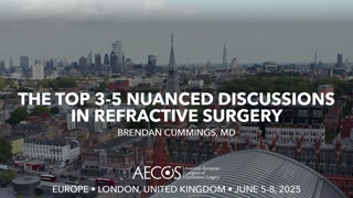 117 - The Top 3-5 Nuanced Discussions in Refractive Surgery - Brendan Cummings, MD [1106551713].mp4